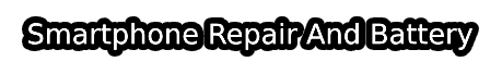 Smartphone Repair and Battery